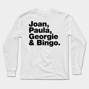 Joan, Paula, Georgie & Bingo. Long Sleeve T-Shirt